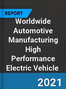 Automotive Manufacturing High Performance Electric Vehicle Market