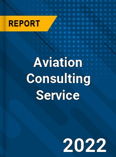 Aviation Consulting Service Market