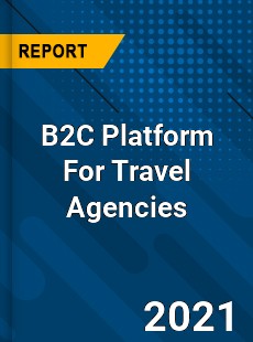 B2C Platform For Travel Agencies Market