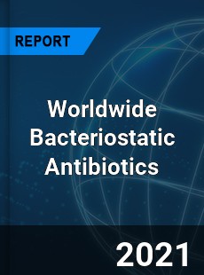 Worldwide Bacteriostatic Antibiotics Market