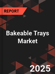 Bakeable Trays Market