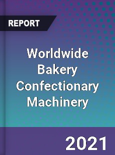 Worldwide Bakery Confectionary Machinery Market