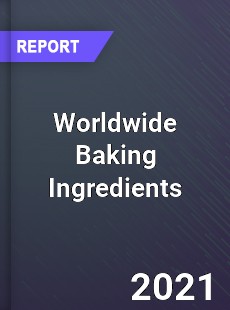Worldwide Baking Ingredients Market