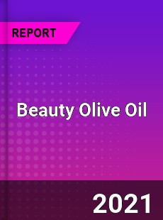 Worldwide Beauty Olive Oil Market