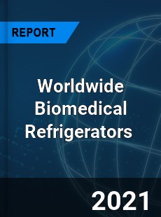 Worldwide Biomedical Refrigerators Market