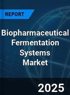 Biopharmaceutical Fermentation Systems Market