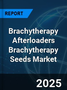 Brachytherapy Afterloaders Brachytherapy Seeds Market