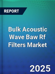 Bulk Acoustic Wave Baw Rf Filters Market