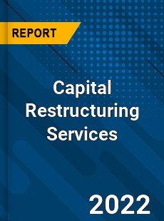 Capital Restructuring Services Market