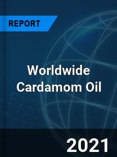 Worldwide Cardamom Oil Market
