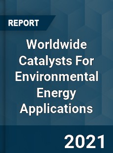 Catalysts For Environmental Energy Applications Market