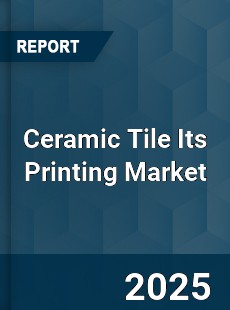 Ceramic Tile Its Printing Market