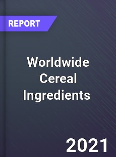 Worldwide Cereal Ingredients Market