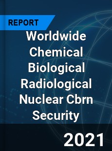 Worldwide Chemical Biological Radiological Nuclear Cbrn Security Market