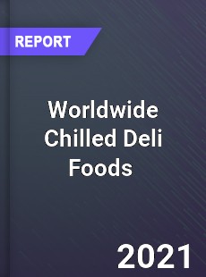 Worldwide Chilled Deli Foods Market