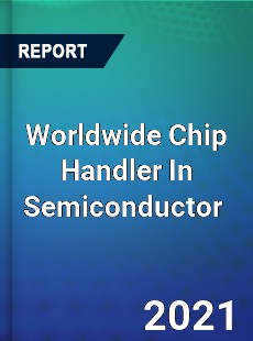Worldwide Chip Handler In Semiconductor Market
