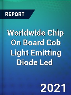 Worldwide Chip On Board Cob Light Emitting Diode Led Market