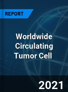 Worldwide Circulating Tumor Cell Market
