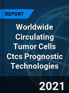 Circulating Tumor Cells Ctcs Prognostic Technologies Market