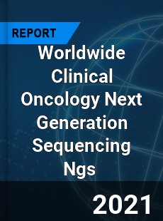 Clinical Oncology Next Generation Sequencing Ngs Market