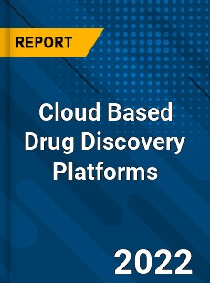 Worldwide Cloud Based Drug Discovery Platforms Market