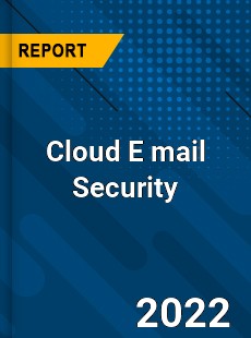 Worldwide Cloud E mail Security Market