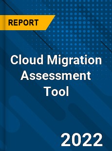Cloud Migration Assessment Tool Market