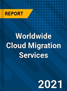 Worldwide Cloud Migration Services Market