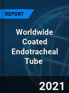 Worldwide Coated Endotracheal Tube Market