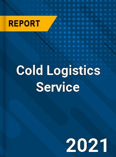 Worldwide Cold Logistics Service Market