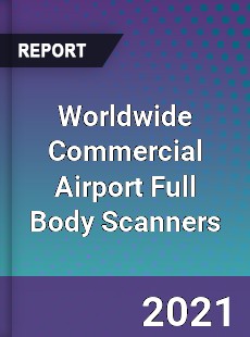 Worldwide Commercial Airport Full Body Scanners Market