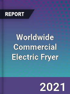 Worldwide Commercial Electric Fryer Market