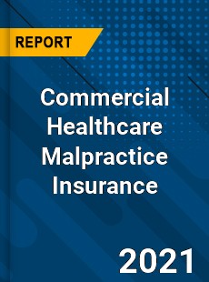 Commercial Healthcare Malpractice Insurance Market