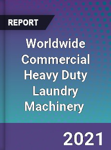 Worldwide Commercial Heavy Duty Laundry Machinery Market