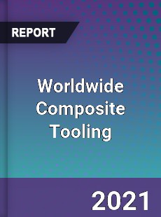 Worldwide Composite Tooling Market