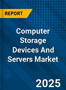 Computer Storage Devices And Servers Market