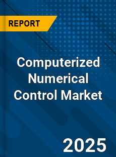 Computerized Numerical Control Market
