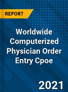 Computerized Physician Order Entry Cpoe Market