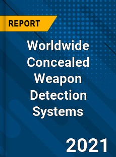 Worldwide Concealed Weapon Detection Systems Market