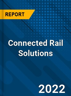 Connected Rail Solutions Market