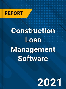 Construction Loan Management Software Market