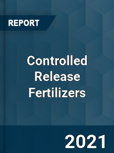 Controlled Release Fertilizers Market