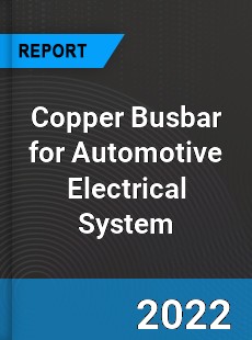 Worldwide Copper Busbar for Automotive Electrical System Market