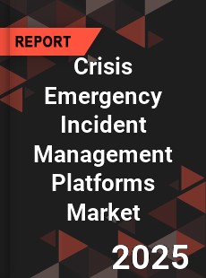 Crisis Emergency Incident Management Platforms Market