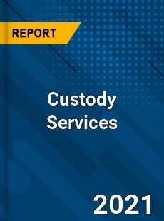 Custody Services Market