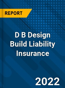 D B Design Build Liability Insurance Market