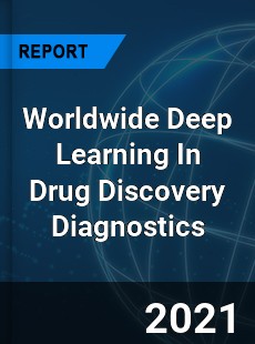 Deep Learning In Drug Discovery Diagnostics Market