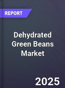 Dehydrated Green Beans Market