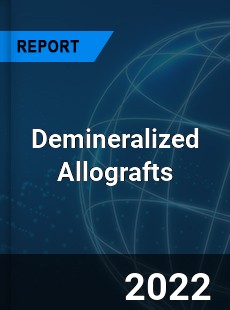 Worldwide Demineralized Allografts Market