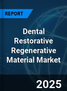 Dental Restorative Regenerative Material Market